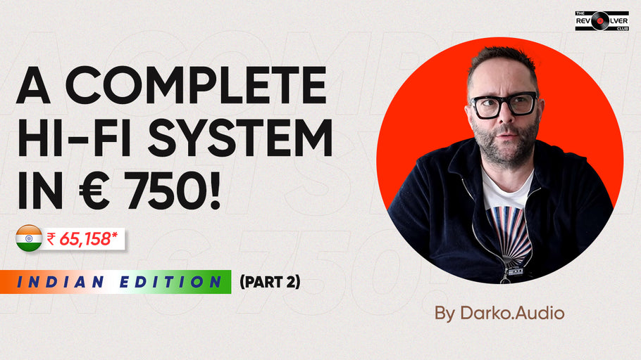 Darko Audio's Complete Hi-Fi System in € 750! (Indian Edition) - Part 2 | The Revolver Club