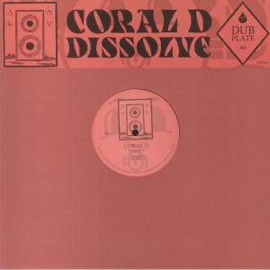 CORAL D - Dubplate #6: Dissolve (Arrives in 21 days)
