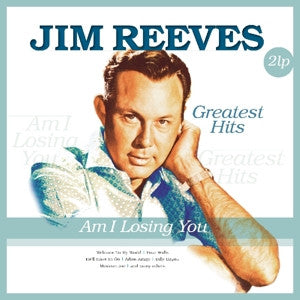 Jim Reeves – Am I Losing You / Greatest Hits (Arrives in 4 days )