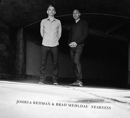 Joshua Redman & Brad Mehldau – Nearness (Arrives in 4 Days)