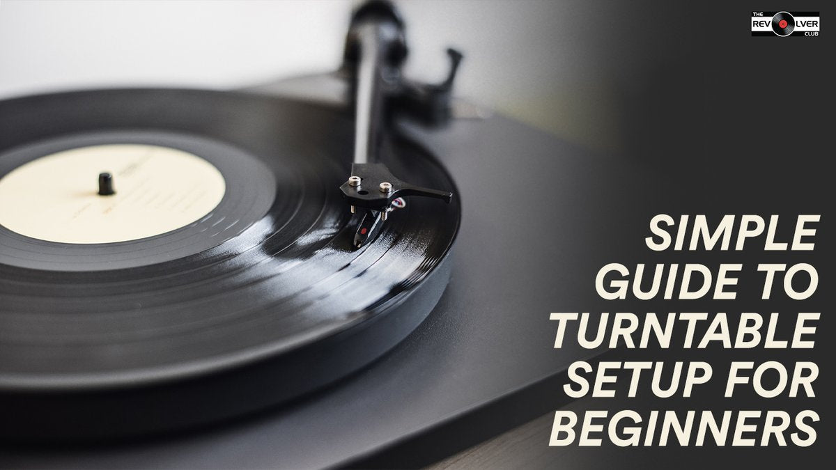 The Revolver Club's Simple Guide to turntable setup for beginners