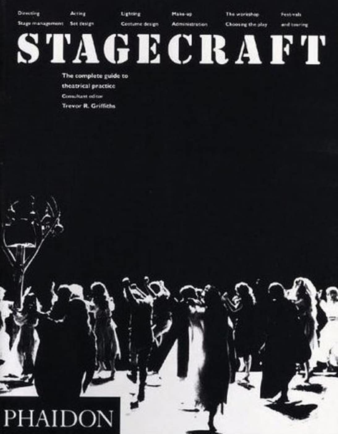 Stagecraft: The Complete Guide To Theatrical Practice - Trevor R Griffiths