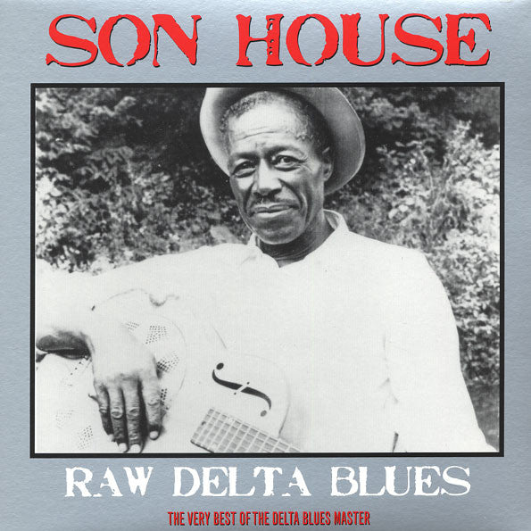 Son House – Raw Delta Blues: The Very Best Of The Delta Blues Master (Arrives in 2 days)