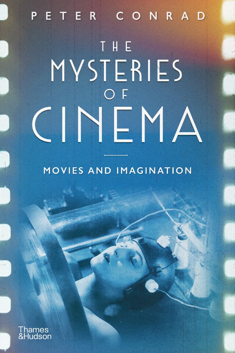 The Mysteries Of Cinema: Movies And Imagination - Peter Conrad