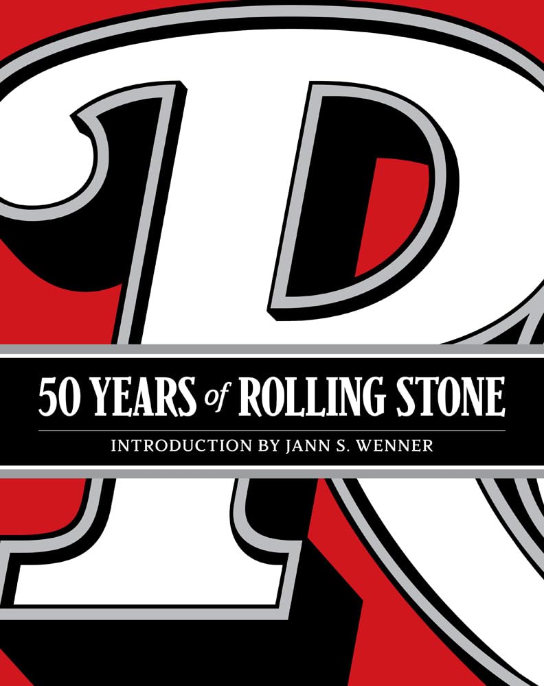 50 YEARS OF ROLLING STONE THE MUSIC, POLITICS AND PEOPLE THAT SHAPED OUR CULTURE By Rolling Stone LLC and Jann S. Wenner (BOOK)