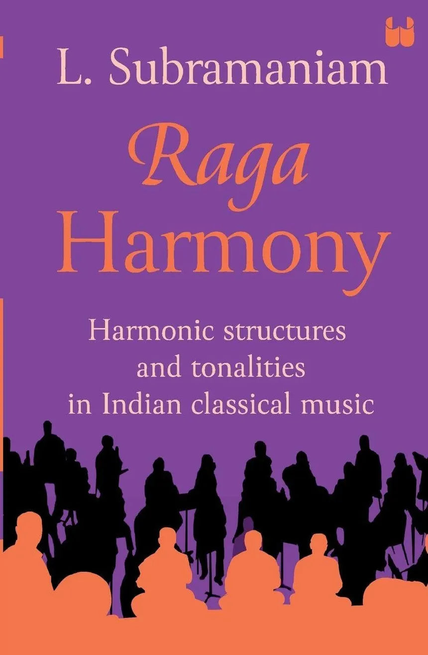 Raga Harmony : Harmonic structures and Tonalities in Indian Classical Music [BOOK]