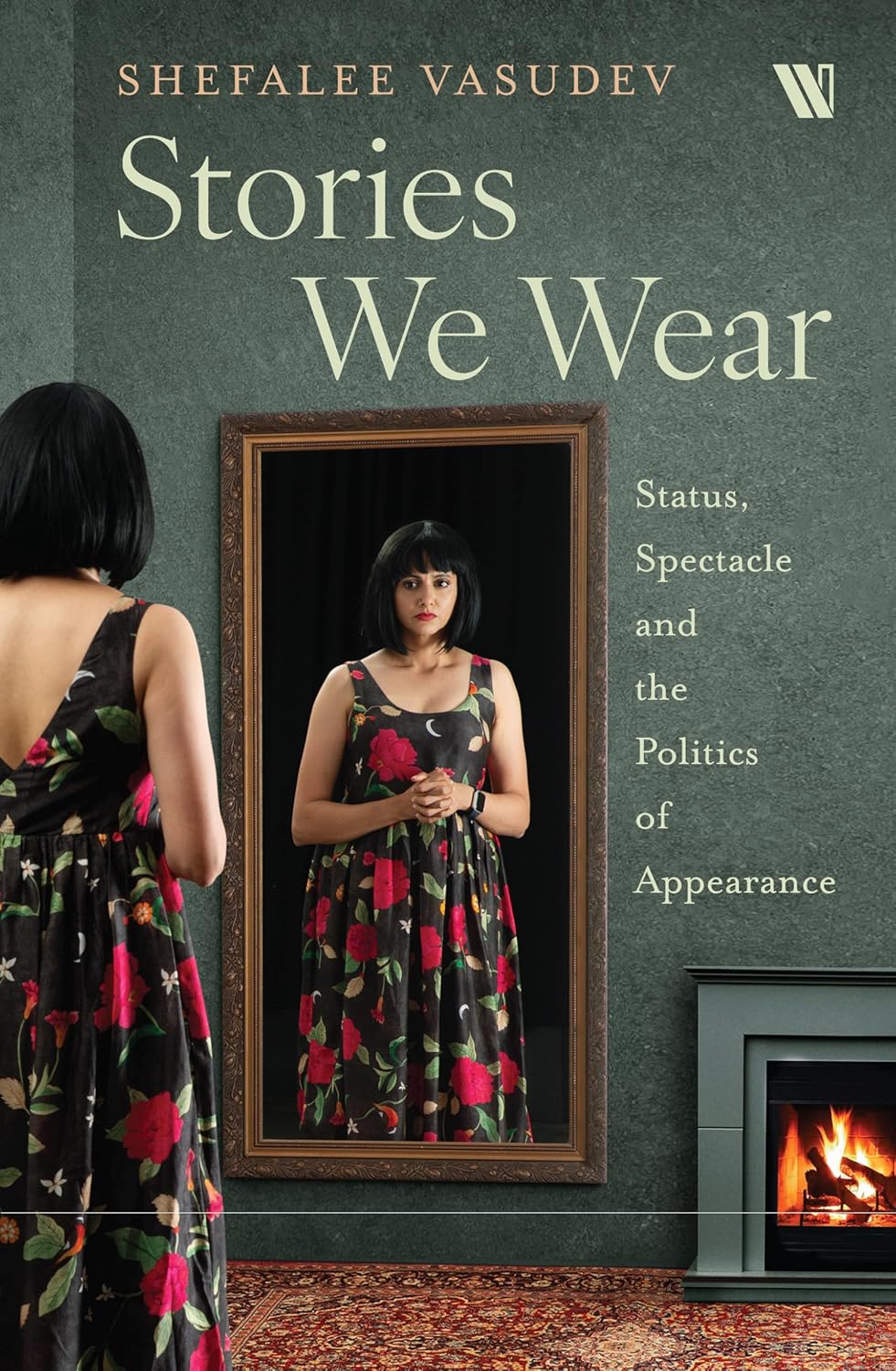 Stories We Wear : Status, Spectacles, And The Politics Of Appearance [BOOK]