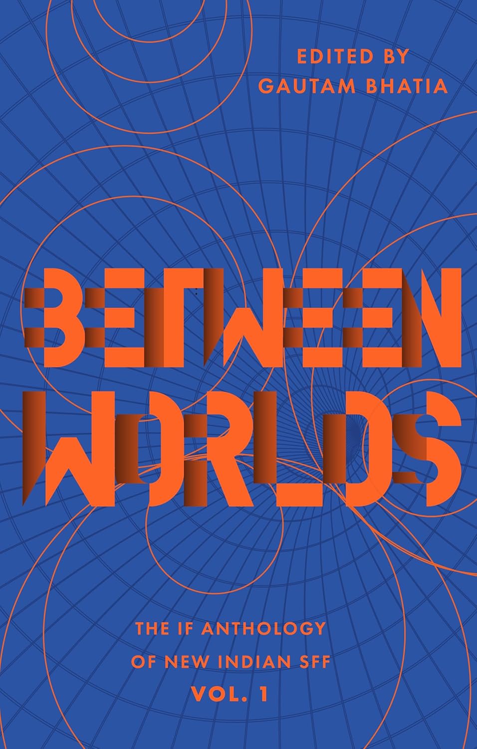Between Worlds: The IF Anthology of New Indian SFF, Vol 1 [BOOK]