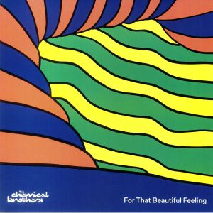 The Chemical Brothers – For That Beautiful Feeling (Arrives in 21 days)