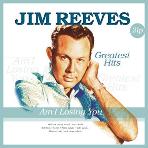 Jim Reeves – Am I Losing You / Greatest Hits  (Arrives in 4 days )