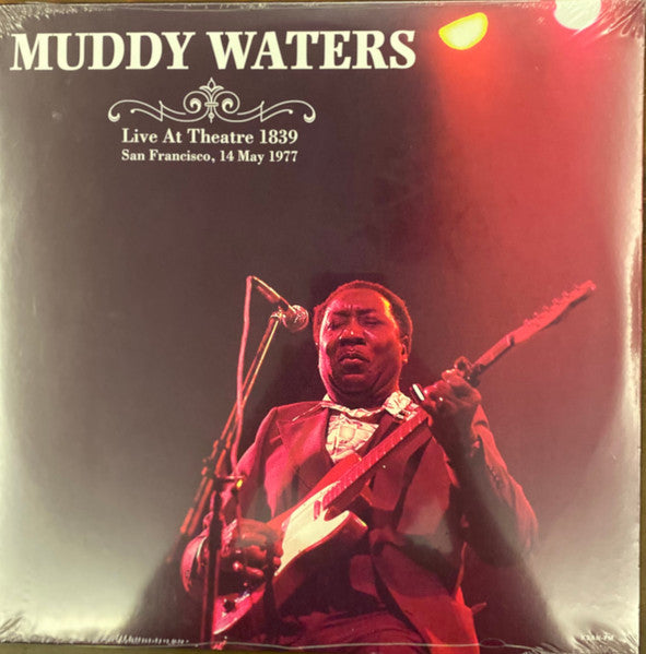 Muddy Waters ‎– Live At Theatre 1839, San Francisco, May 14th 1977  (Arrives in 4 days )