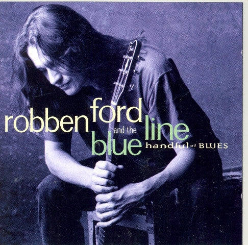 Robben Ford & The Blue Line – Handful Of Blues (Arrives in 21 days)