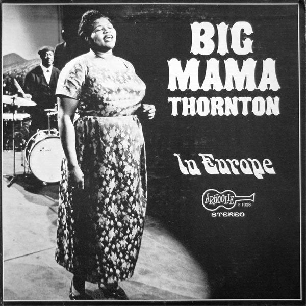 Big Mama Thornton – In Europe (Arrives in 21 days)