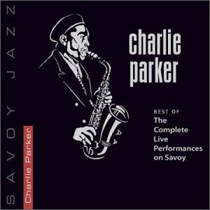 Charlie Parker – Best of The Complete Live Performances on Savoy (Arrives in 21 days)