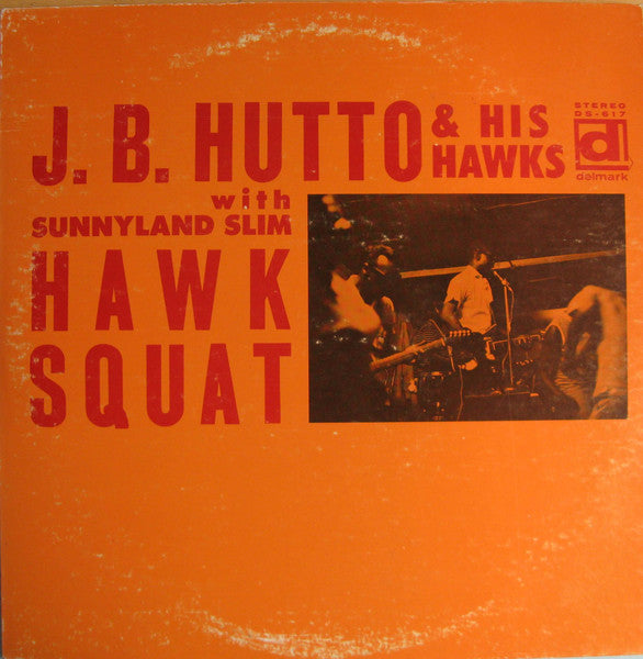 J. B. Hutto & His Hawks With Sunnyland Slim – Hawk Squat (Arrives in 21 days)