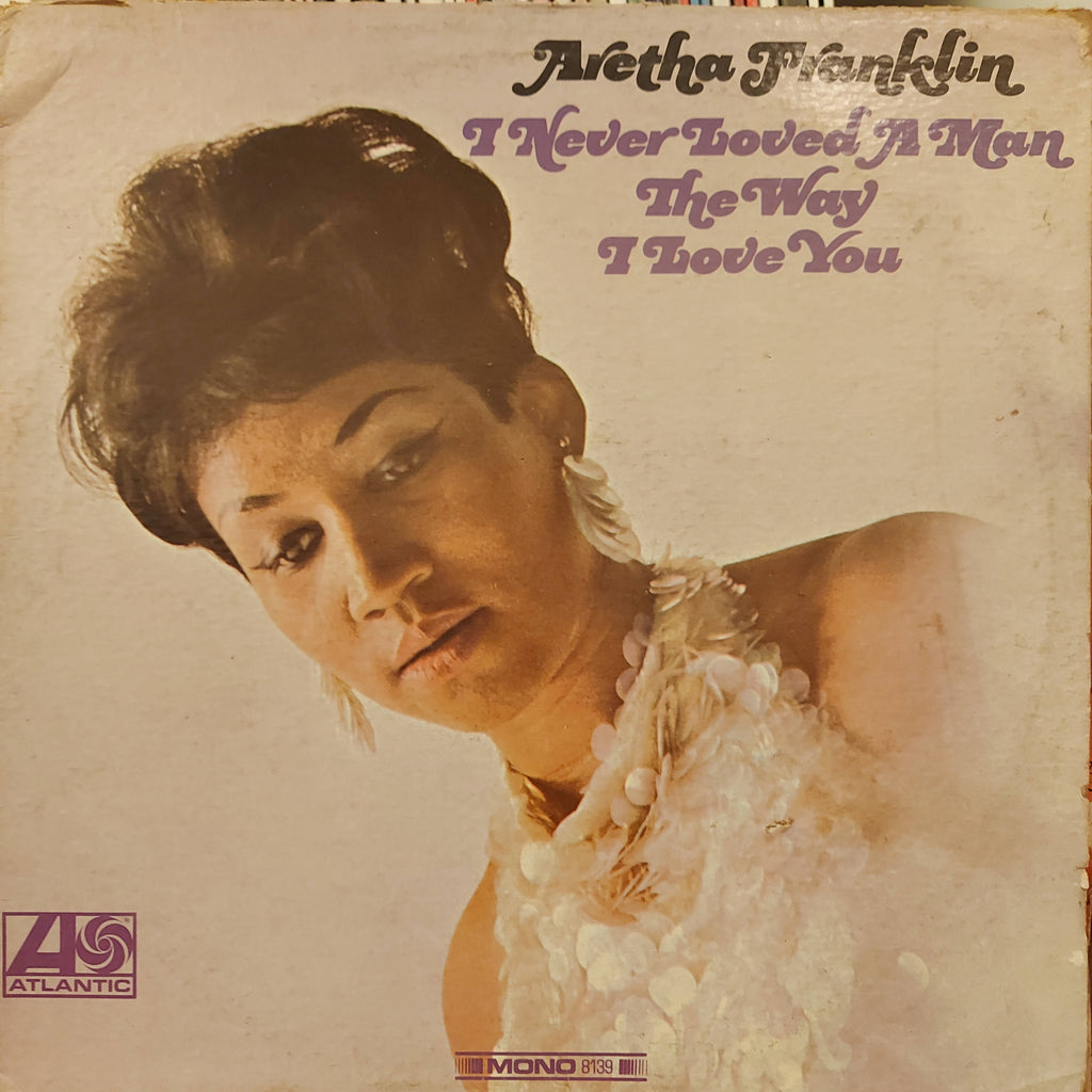 Aretha Franklin – I Never Loved A Man The Way I Love You (Used Vinyl - G)