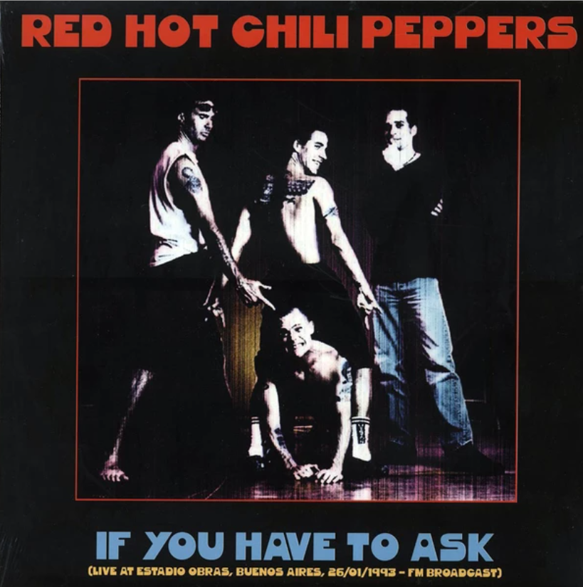 Red Hot Chili Peppers – If You Have To Ask (Live At Estadio Obras, Buenos Aires, 26/01/1993 FM Broadcast) (Pre Order)