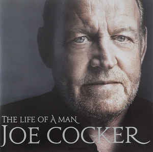 The Life Of A Man. The Ultimate Hits 1964-2014 By Joe Cocker