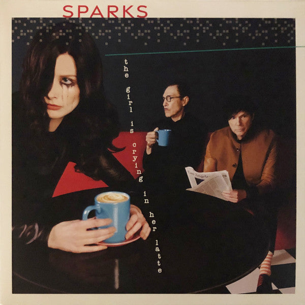 Sparks – The Girl Is Crying In Her Latte (Arrives in 21 days)