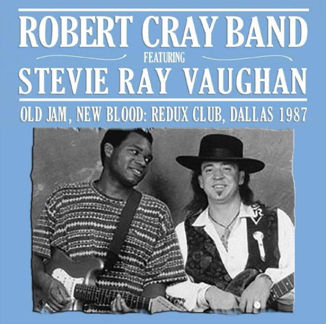Robert Cray Band* Featuring Stevie Ray Vaughan – Old Jam, New Blood: Redux Club, Dallas 1987 (Pre-Order)
